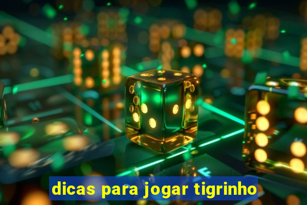 dicas para jogar tigrinho